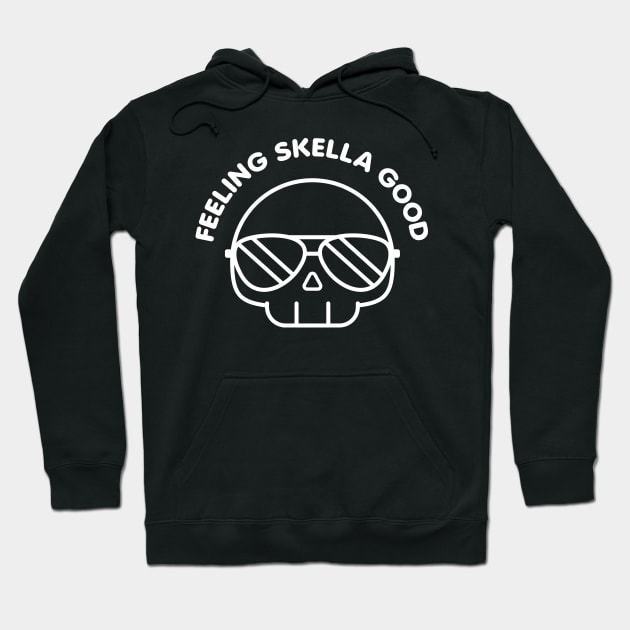 Feeling Skella Good Feeling Good As Hell Funny Cool Skull Hoodie by Justsmilestupid